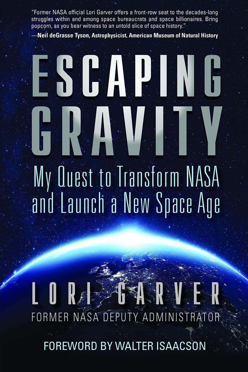 Побег от гравитации. Мое стремление преобразовать NASA и начать новую космическую эру - Lori Garver